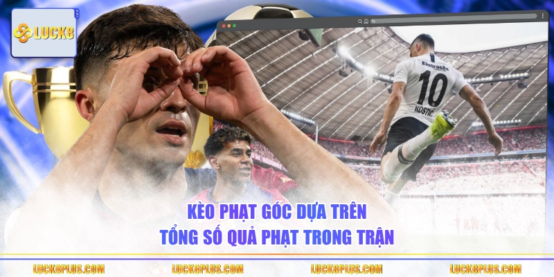 Kèo phạt góc dựa trên tổng số quả phạt trong trận