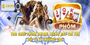 Trò Chơi Phỏm Online LUCK8 Đầy Trí Tuệ Với Tỷ Lệ Thưởng Cao